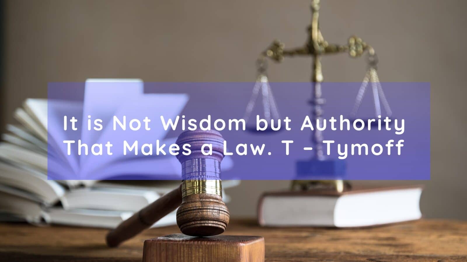 It's Not Wisdom, But Authority That Makes a Law